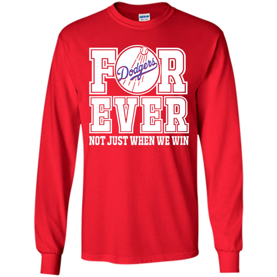 Los Angeles Dodgers Forever For ever not just when we win - Long Sleeve T-Shirt