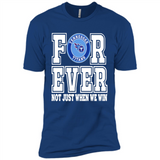 Tennessee Titans Forever For ever not just when we win - Premium Short Sleeve T-Shirt