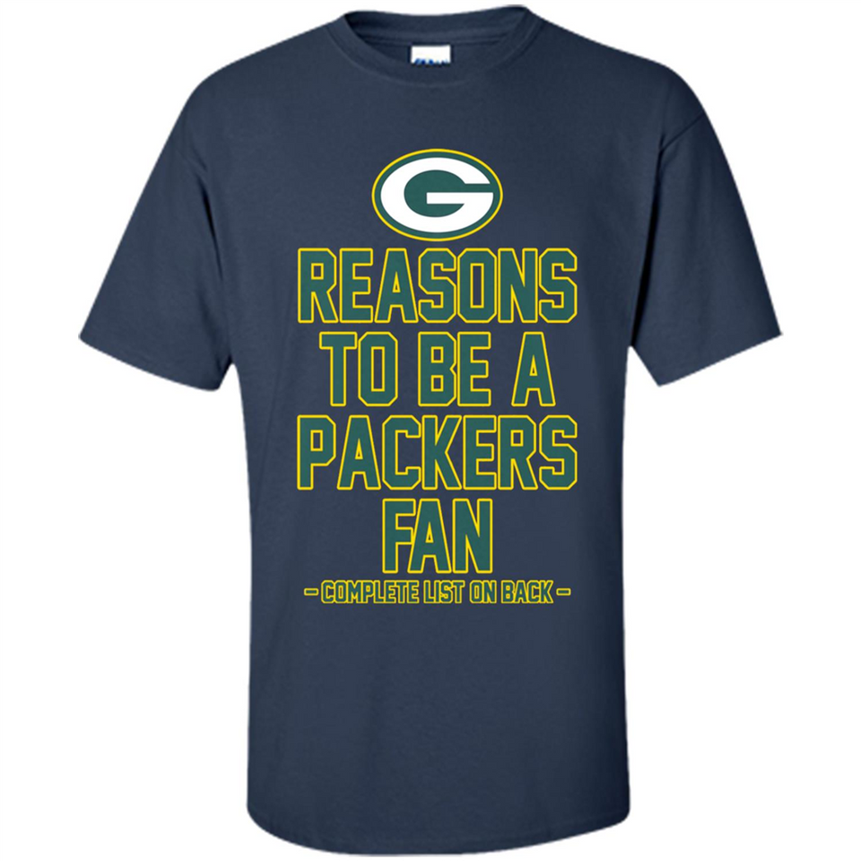 Reasons to be a Green Bay Packers Fan Complete List on Back - Shirt
