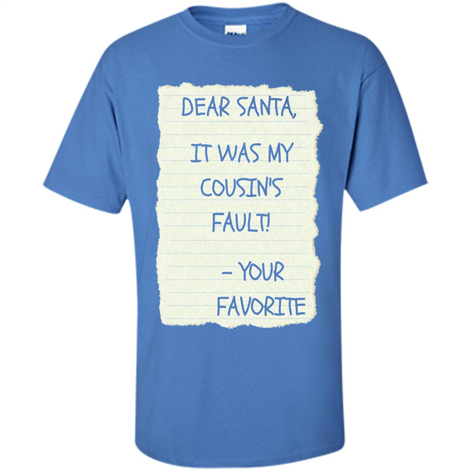 Dear Santa It Was My Cousin's Fault! Christmas - Shirt