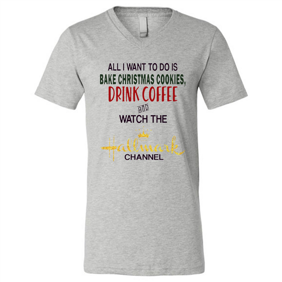 All I Want To Do Is Bake Christmas Cookies Drink Coffee And Watch The Hallmark Channel - Canvas Unisex V-Neck