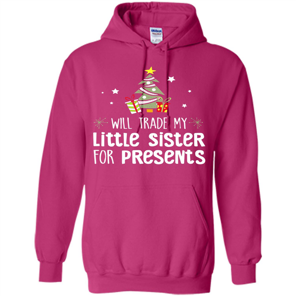 Will Trade My Little Sister For Presents Christmas - Hoodie