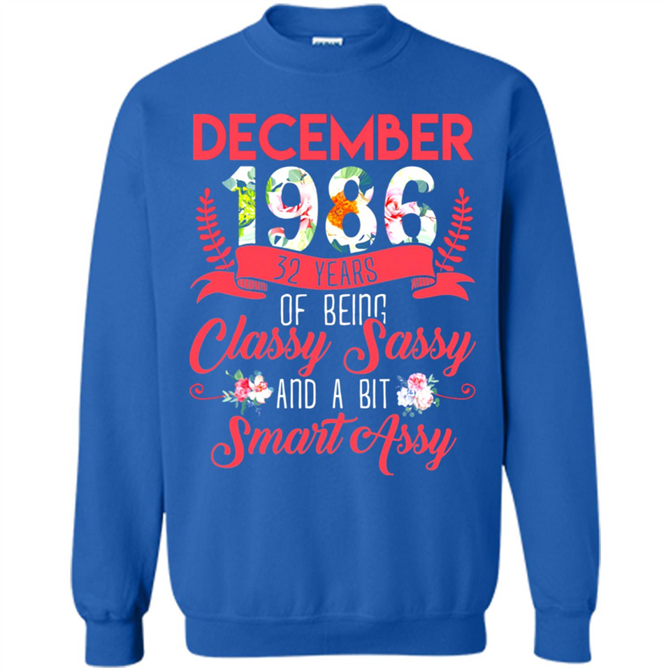 December 1986 32 Years Of Being Classy Sassy - Sweatshirt