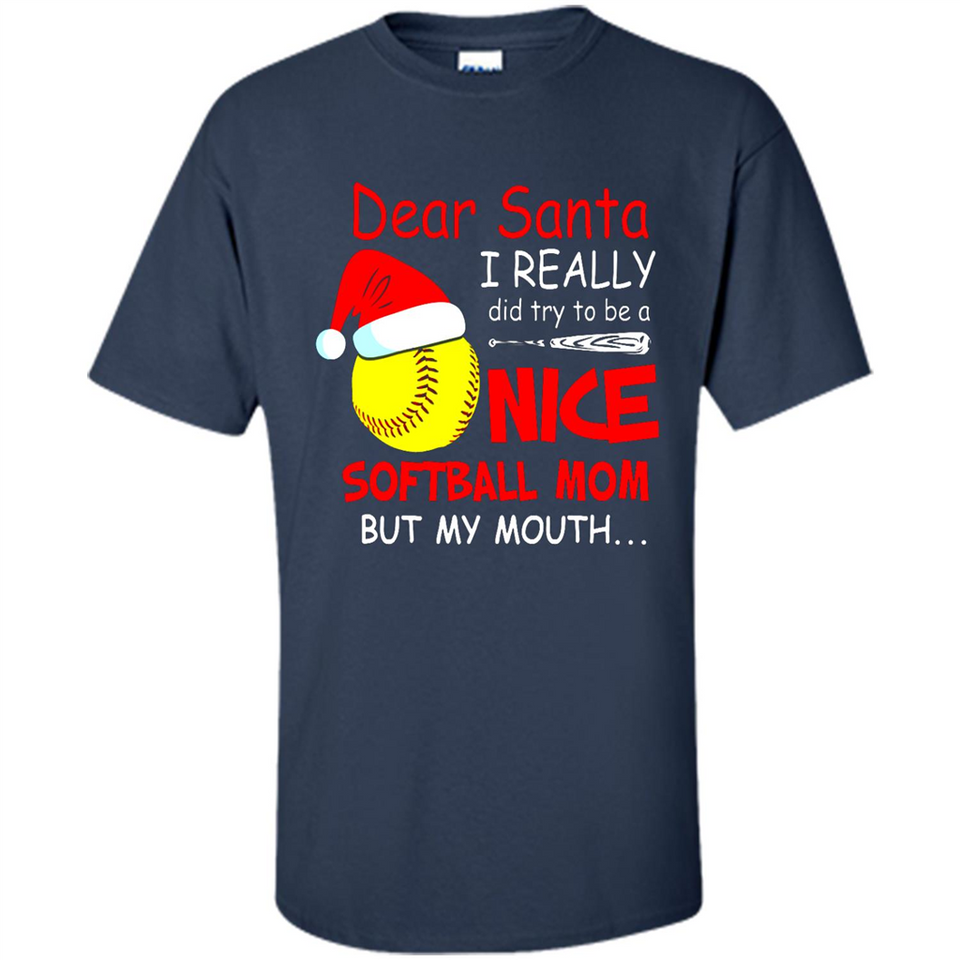 Dear Santa I Really Did Try To Be A Nice Softball Mom T-Shirt - Shirt