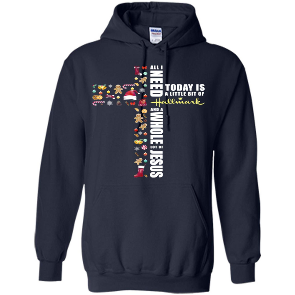 All I need today is a little bit of Hallmark and a whole lot of Jesus - Hoodie