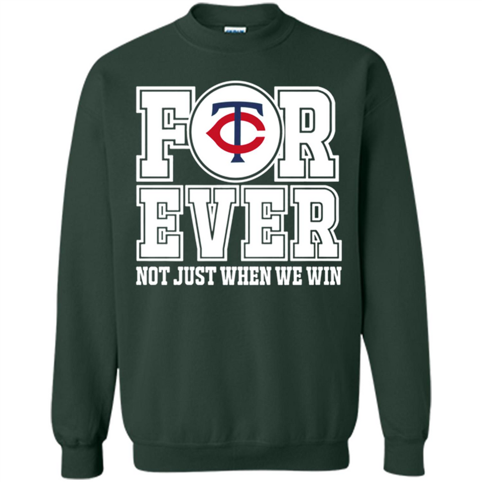 Minnesota Twins Forever For ever not just when we win - Sweatshirt
