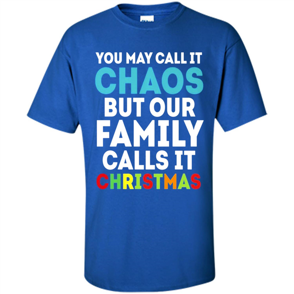 Chaos Family Calls It Christmas - Shirt