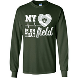 Oakland Raiders Football My Heart is on that Field - Long Sleeve T-Shirt