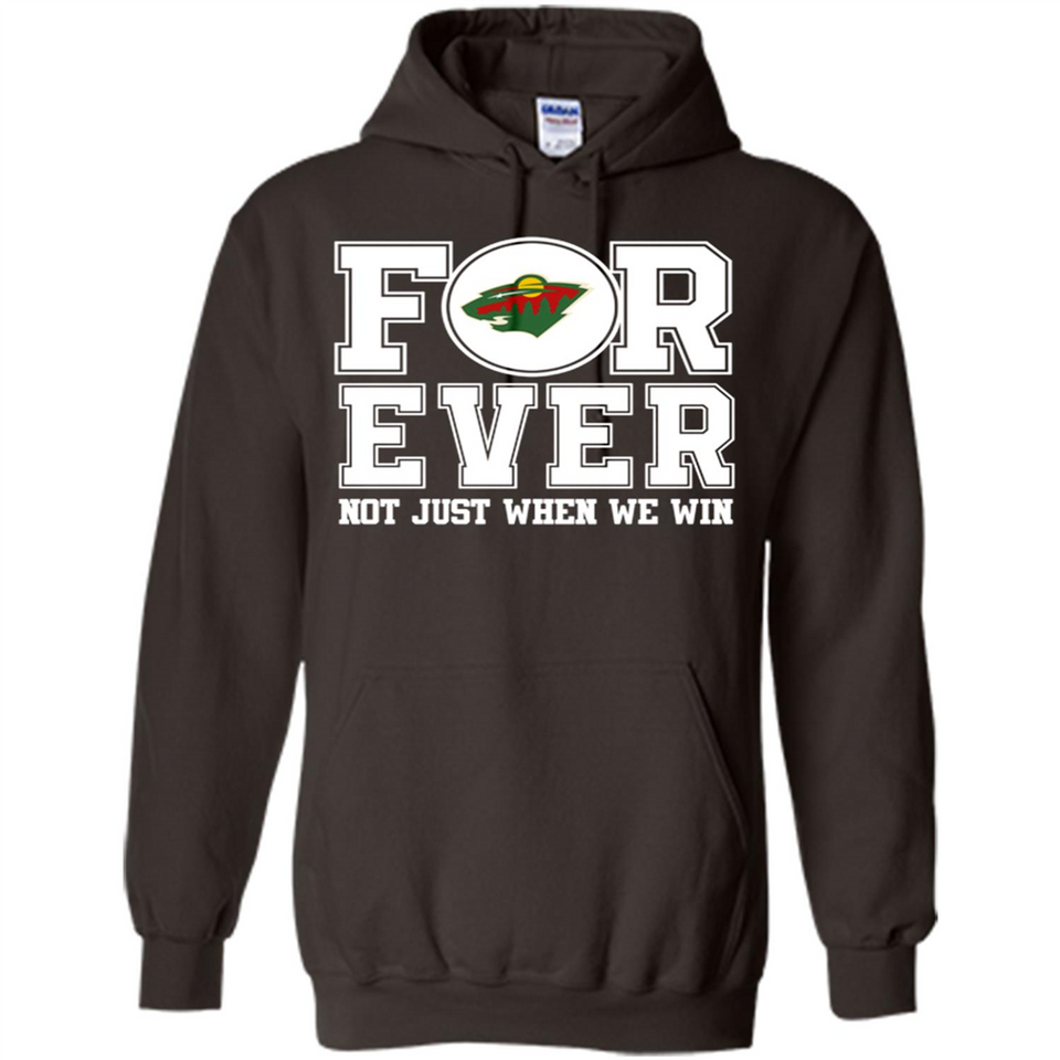 Minnesota Wild Forever For ever not just when we win - Hoodie