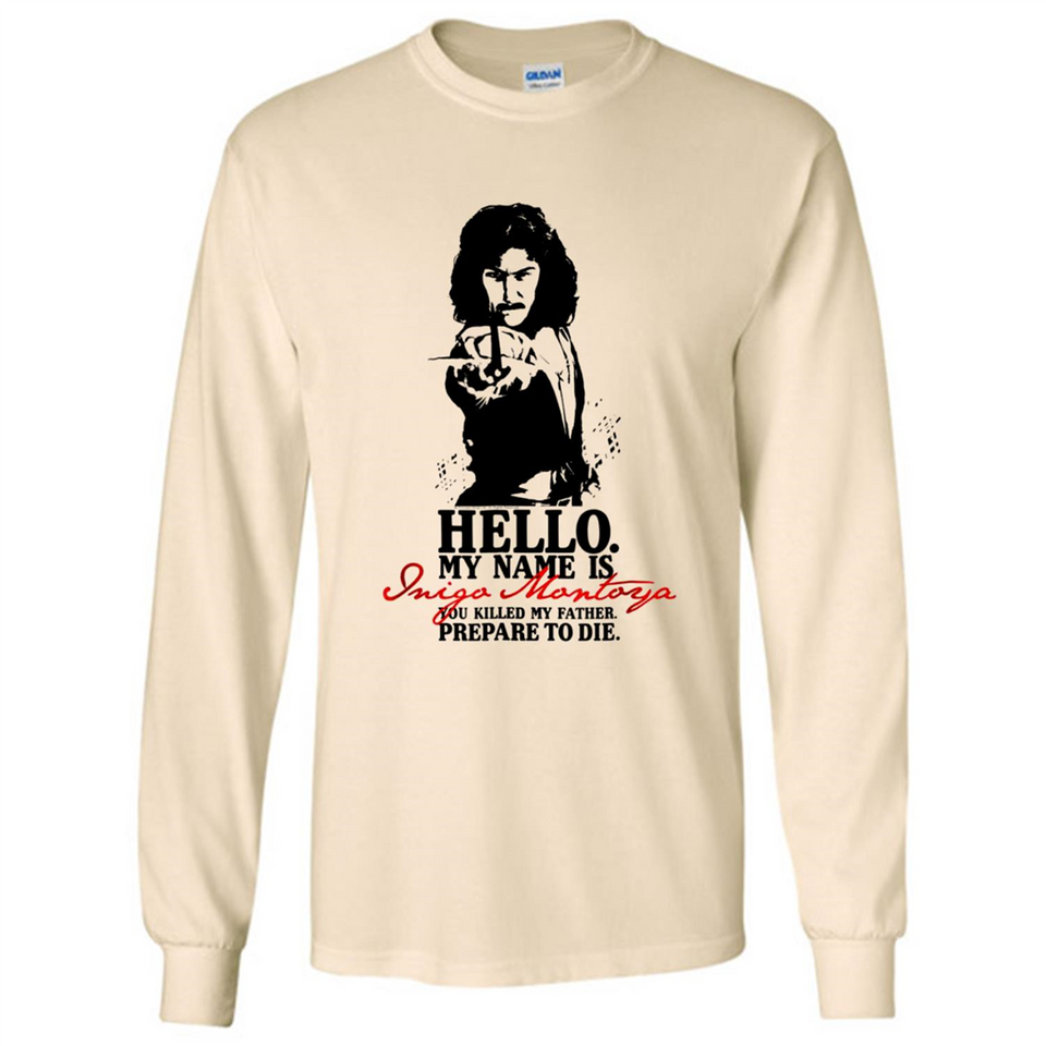 Hello My Name Is Inigo Montoya You Killed My Father Prepare To Die MERCHCUTE - Long Sleeve T-Shirt