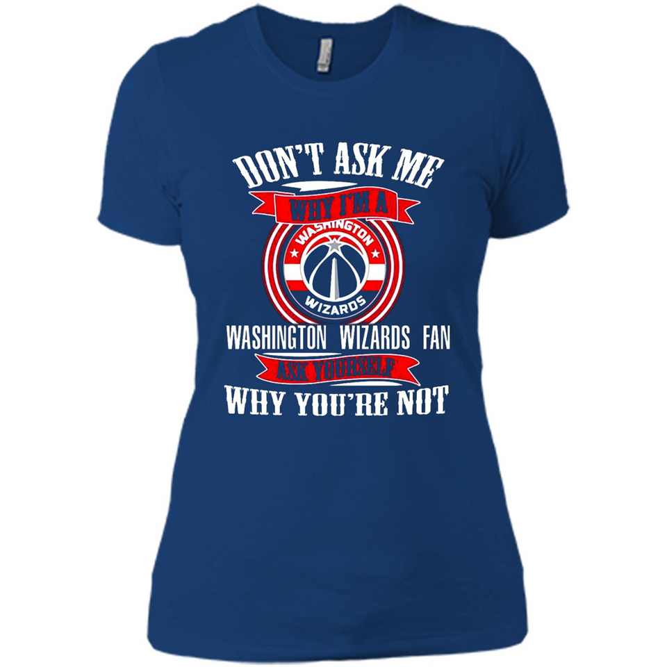 Don't Ask Me Why I'm A Washington Wizards Fan Ask Yourself