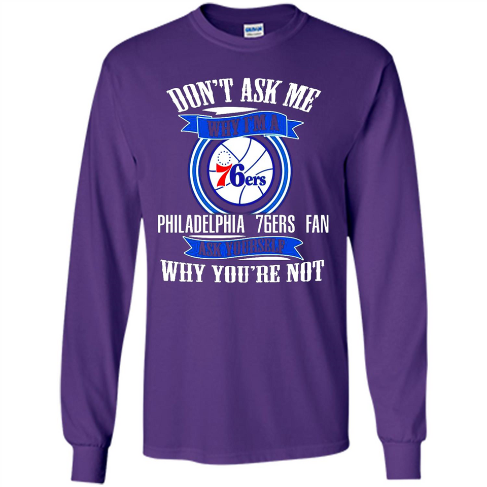 Don't Ask Me Why I'm A Philadelphia 76ers Fan Ask Yourself