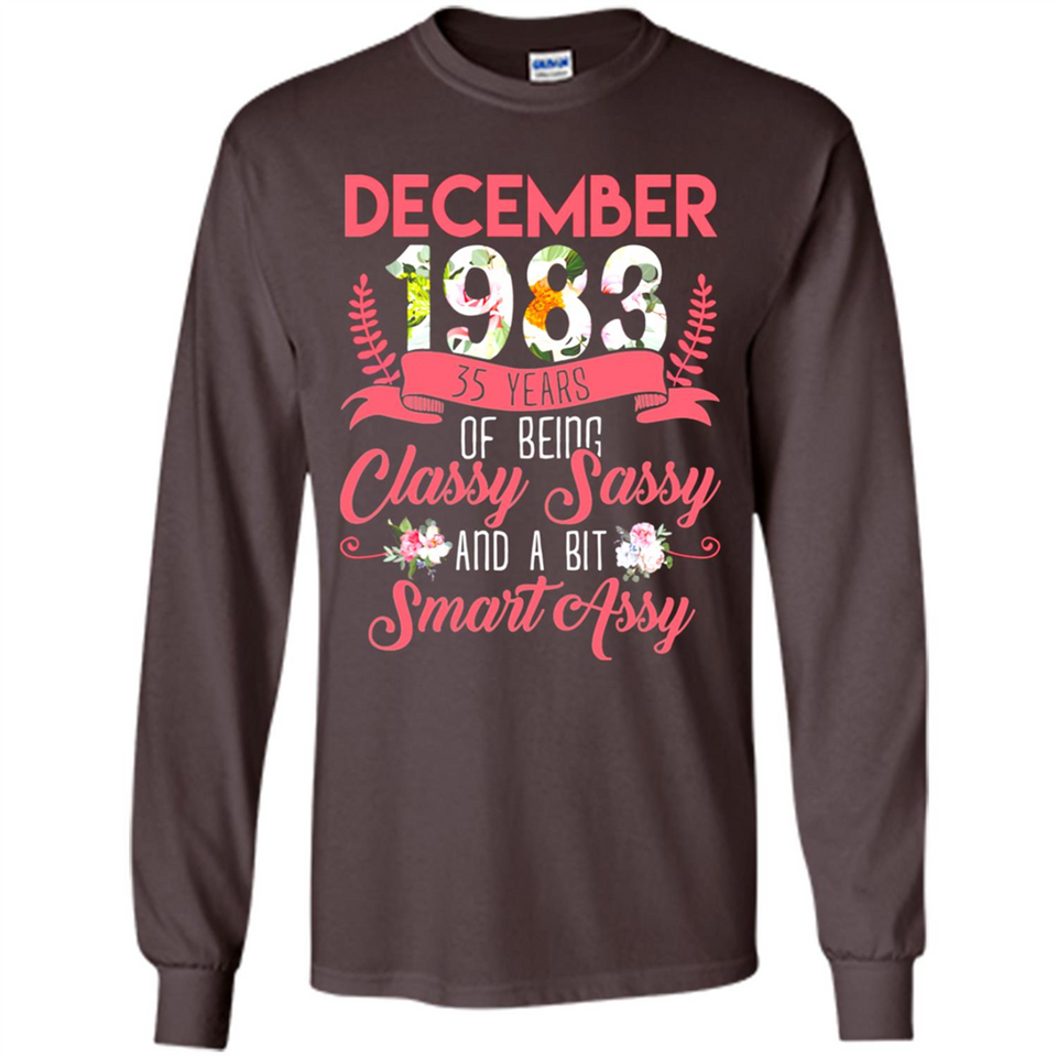 December 1983 35 Years Of Being Classy Sassy - Long Sleeve T-Shirt