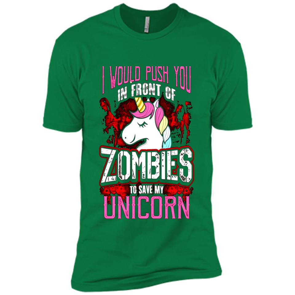 I Would Push You In Front Of Zombies To Save My Unicorn