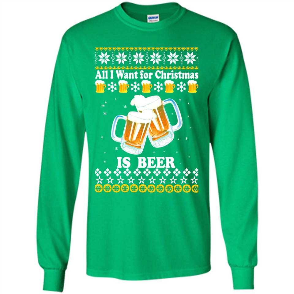 All I want for Christmas is Beer sweater - Long Sleeve T-Shirt