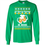 All I want for Christmas is Beer sweater - Long Sleeve T-Shirt