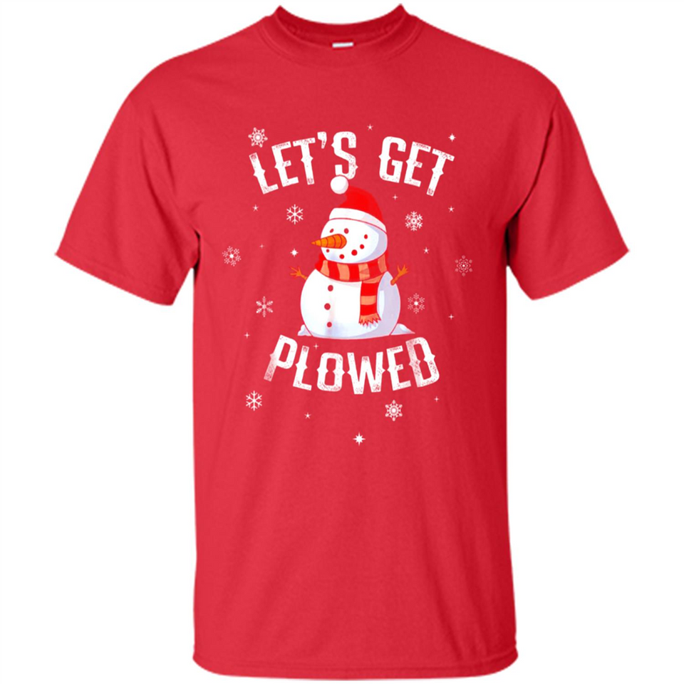 Let's Get Plowed Funny Christmas Snowman - Shirt