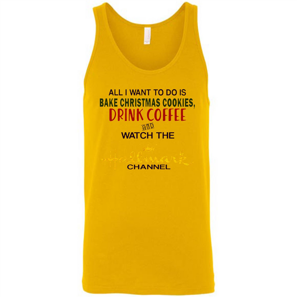 All I Want To Do Is Bake Christmas Cookies Drink Coffee And Watch The Hallmark Channel - Canvas Unisex Tank