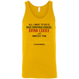 All I Want To Do Is Bake Christmas Cookies Drink Coffee And Watch The Hallmark Channel - Canvas Unisex Tank