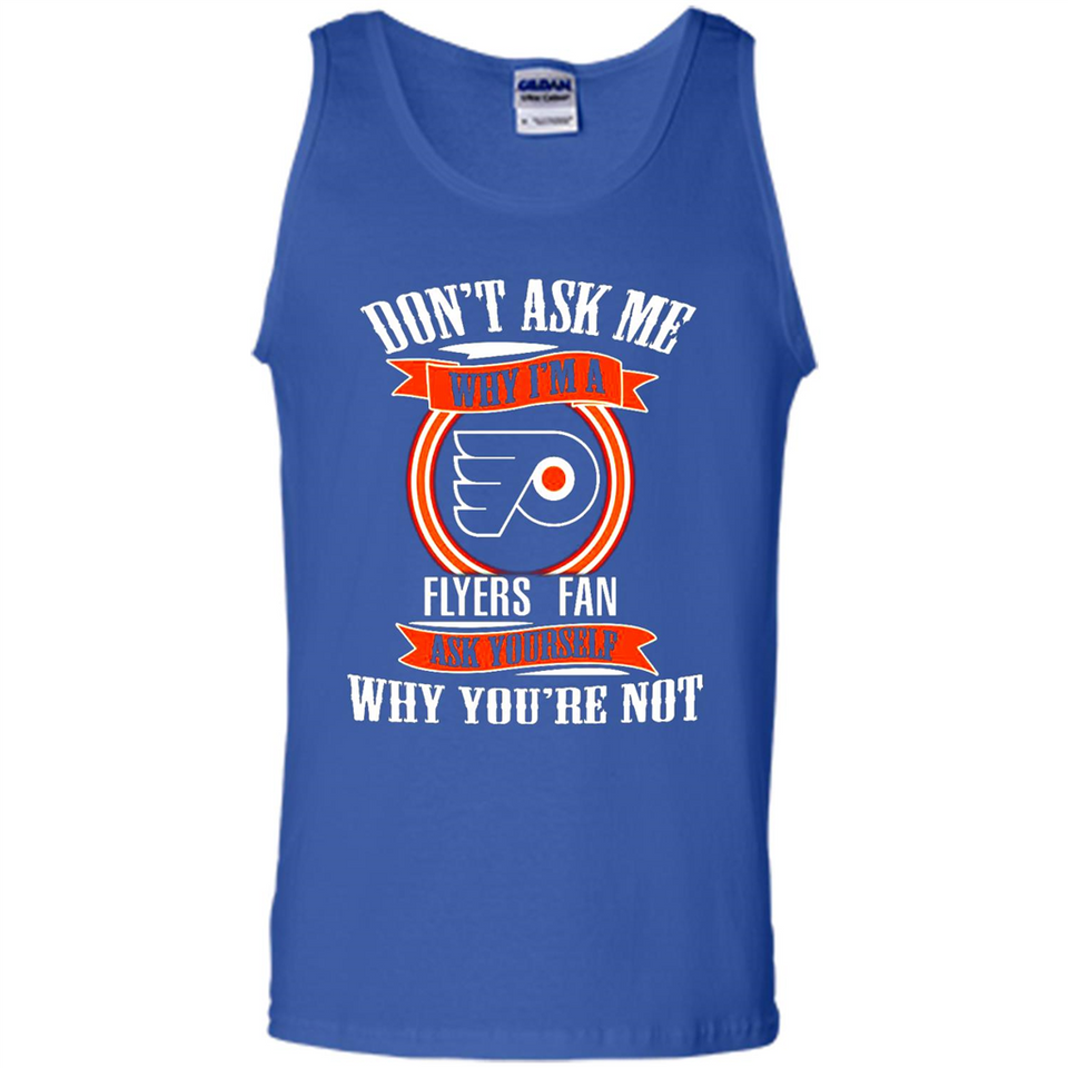 Don't Ask Me Why I'm A Philadelphia Flyers Fan Ask Yourself