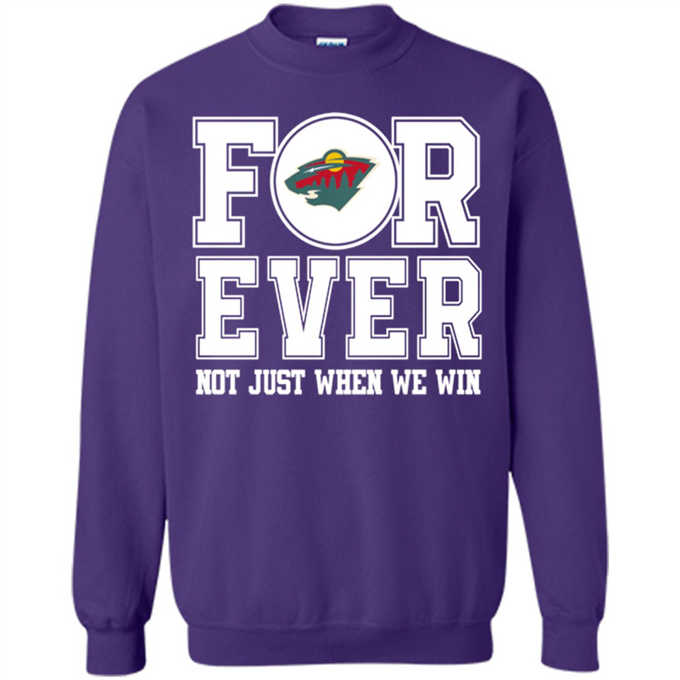 Minnesota Wild Forever For ever not just when we win - Sweatshirt