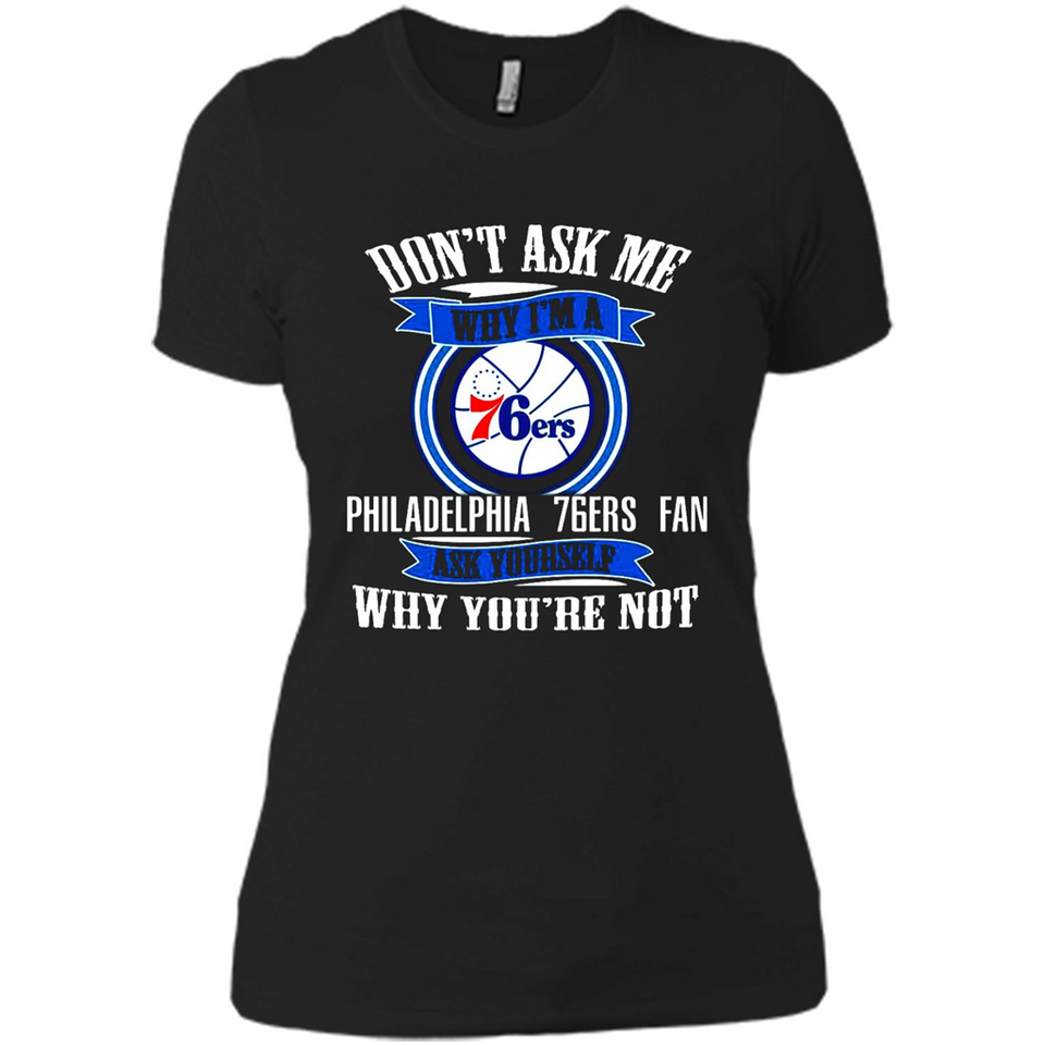 Don't Ask Me Why I'm A Philadelphia 76ers Fan Ask Yourself