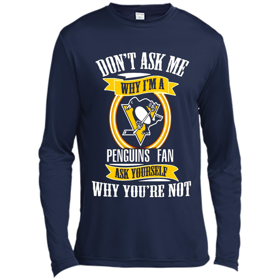 Don't Ask Me Why I'm A Pittsburgh Penguins Fan Ask Yourself