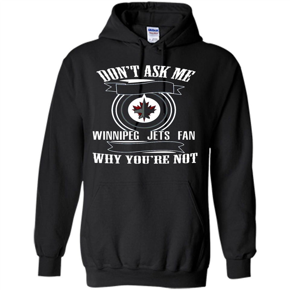 Don't Ask Me Why I'm A Winnipeg Jets Fan Ask Yourself