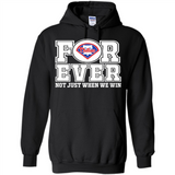 Philadelphia Phillies Forever For ever not just when we win - Hoodie