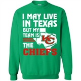 I May Live In Texas But My Team Is The Chiefs - Sweatshirt
