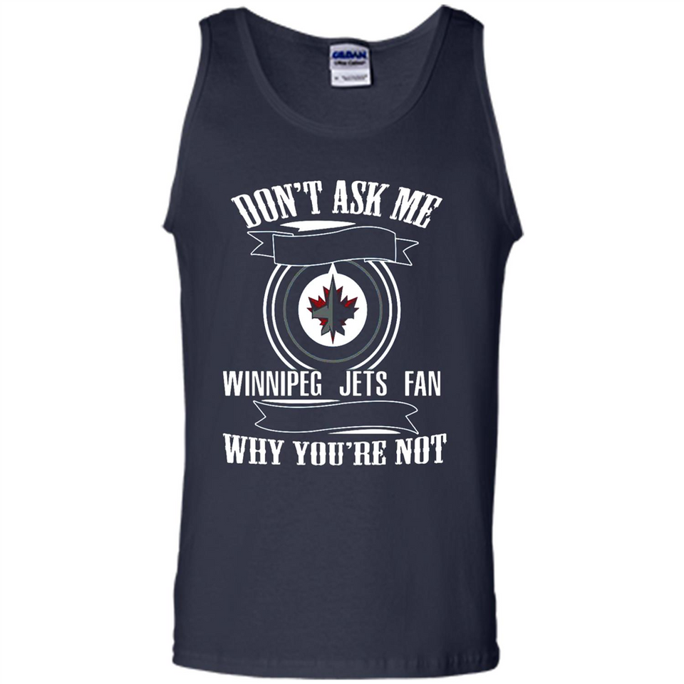 Don't Ask Me Why I'm A Winnipeg Jets Fan Ask Yourself
