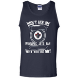 Don't Ask Me Why I'm A Winnipeg Jets Fan Ask Yourself
