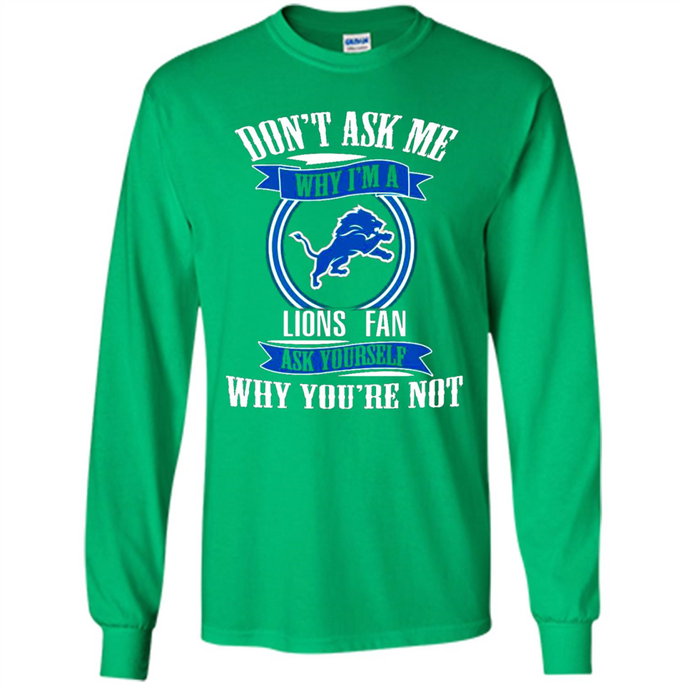 Don't Ask Me Why I'm A Detroit Lions Fan Ask Yourself