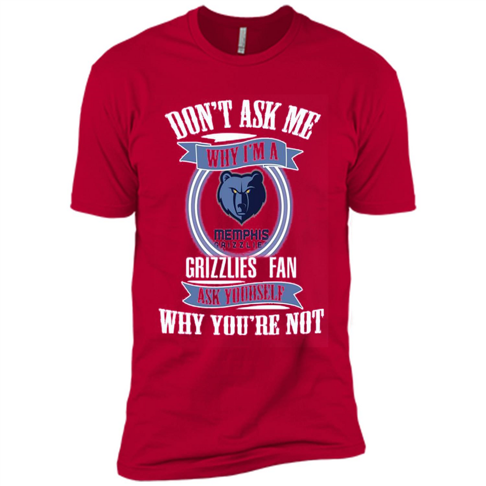 Don't Ask Me Why I'm A Memphis Grizzlies Fan Ask Yourself