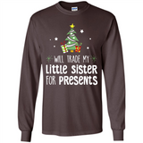 Will Trade My Little Sister For Presents Christmas - Long Sleeve T-Shirt
