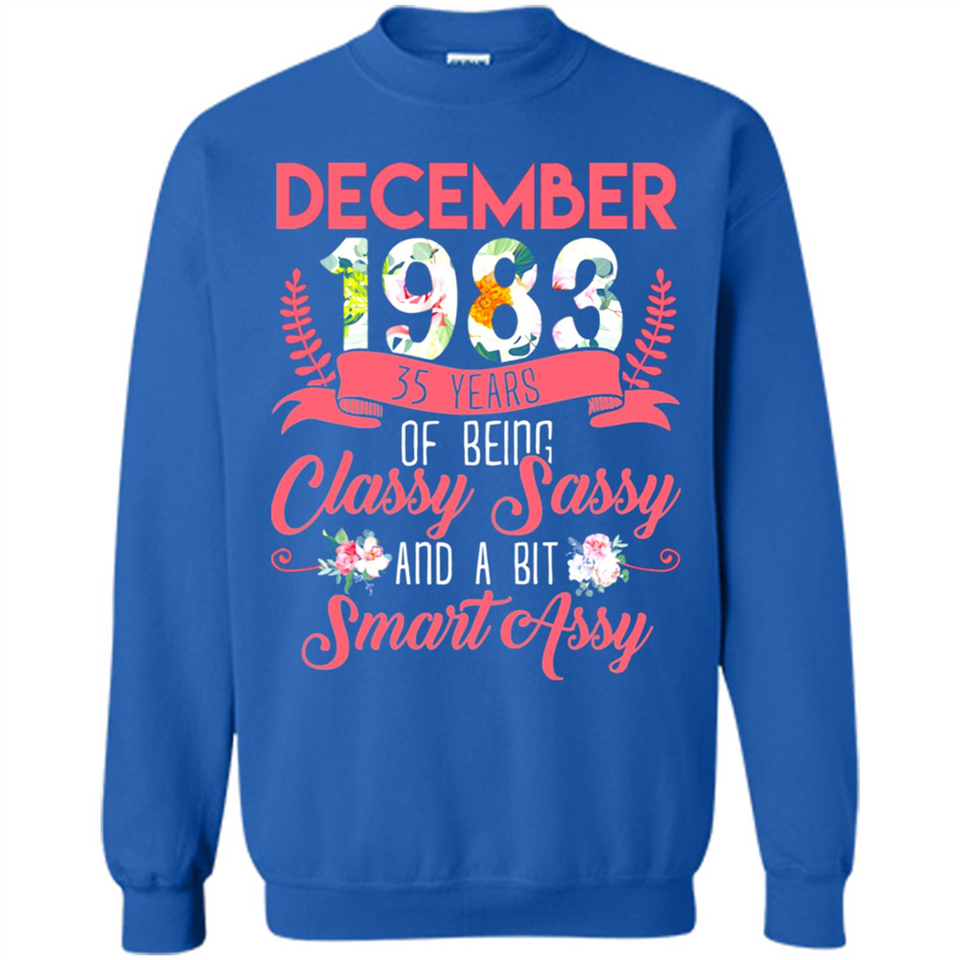 December 1983 35 Years Of Being Classy Sassy - Sweatshirt