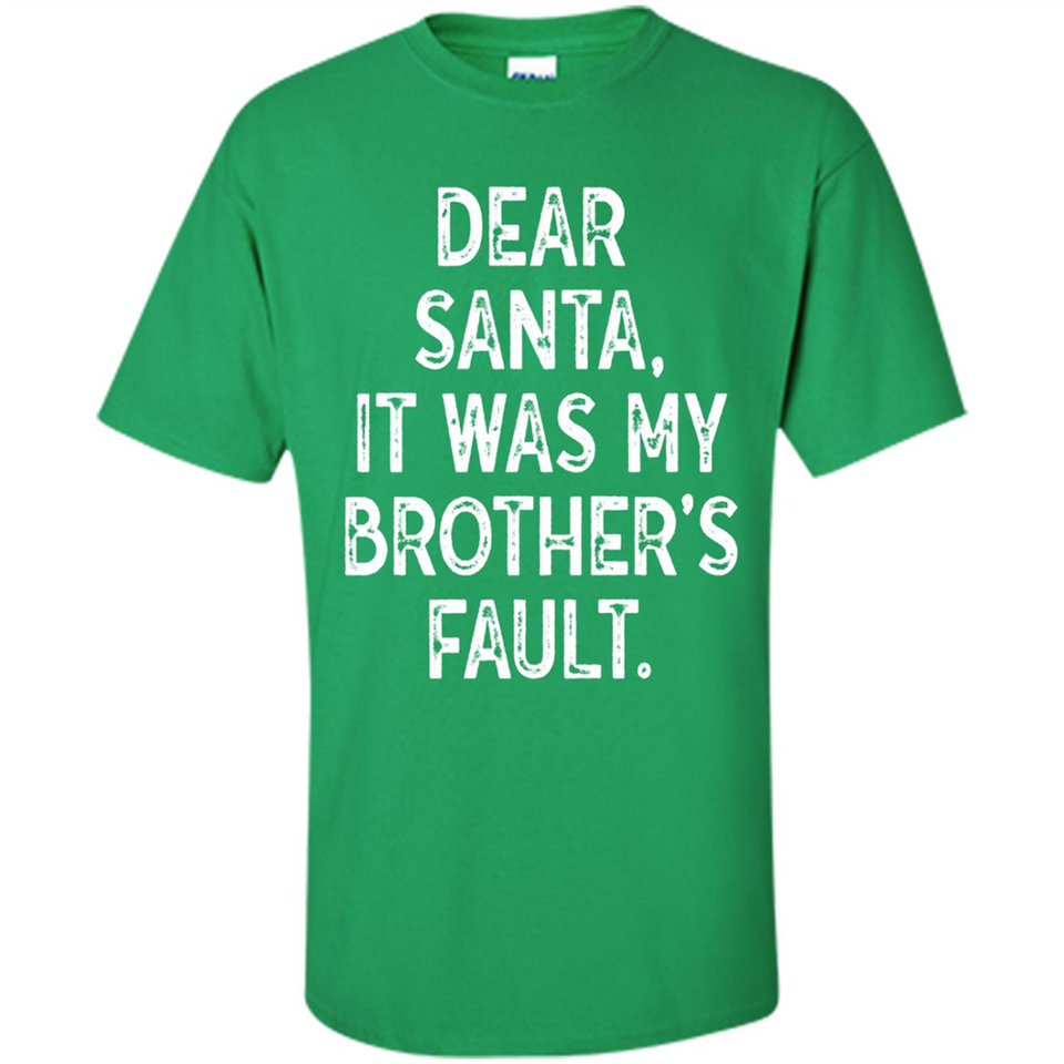 Christmas Shirt - Dear Santa It Was My Brother's Fault - Shirt