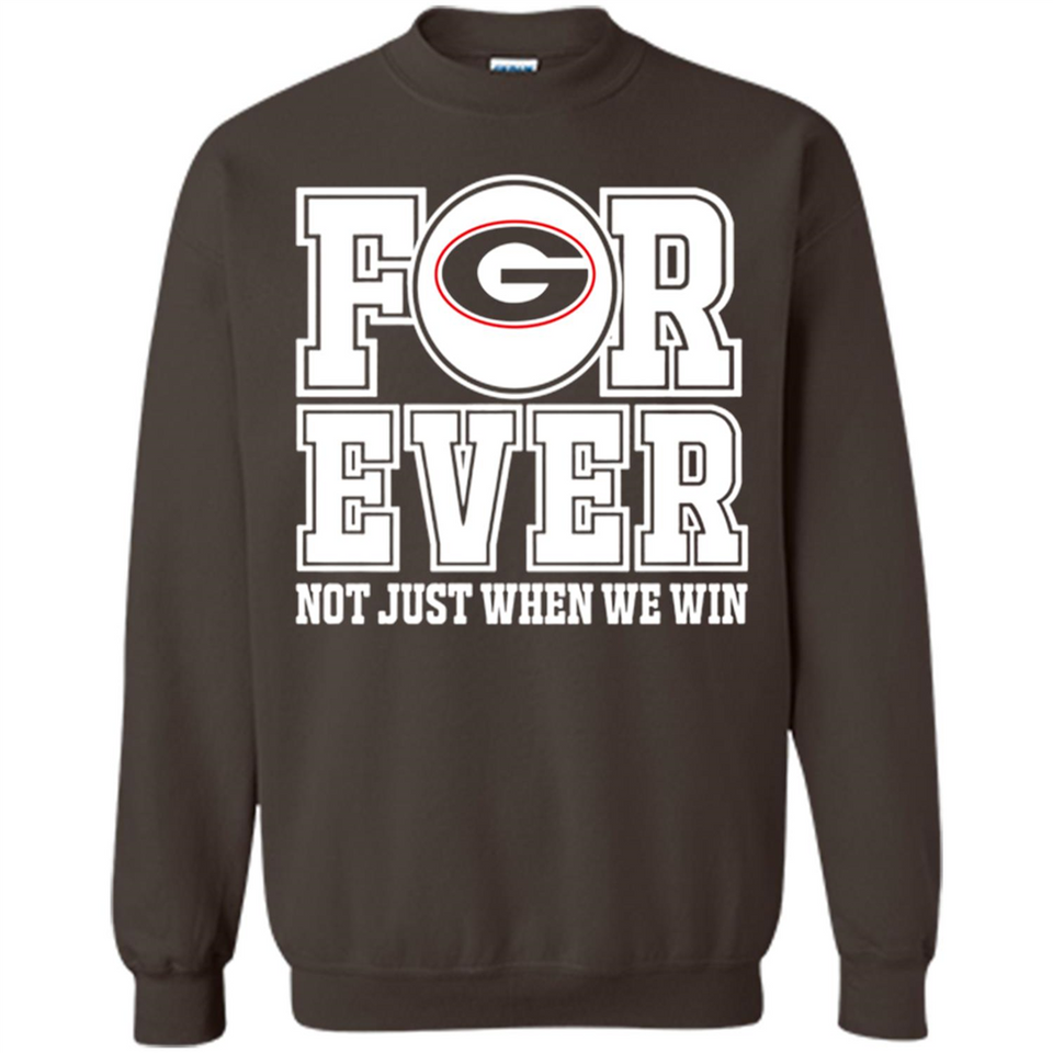 Georgia Bulldogs Forever For ever not just when we win - Sweatshirt