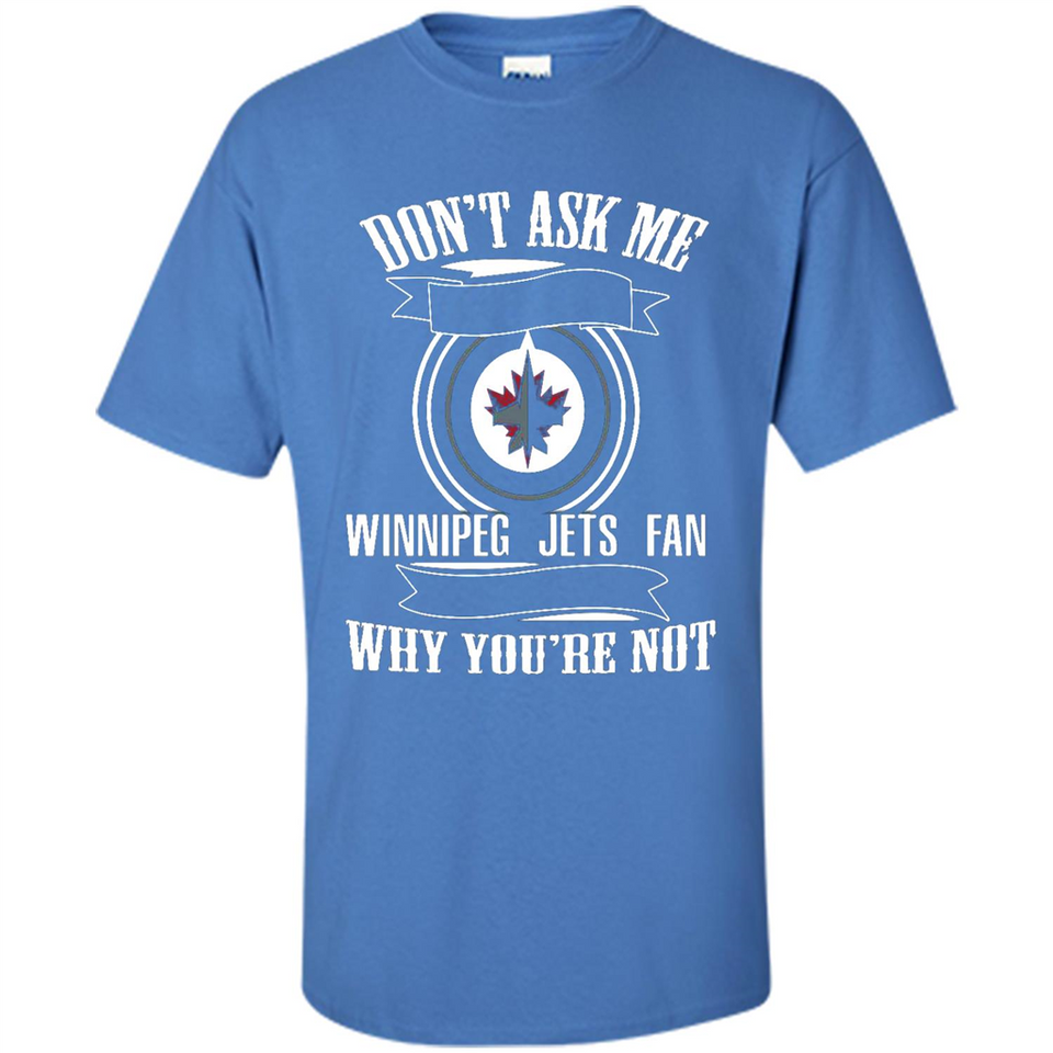 Don't Ask Me Why I'm A Winnipeg Jets Fan Ask Yourself