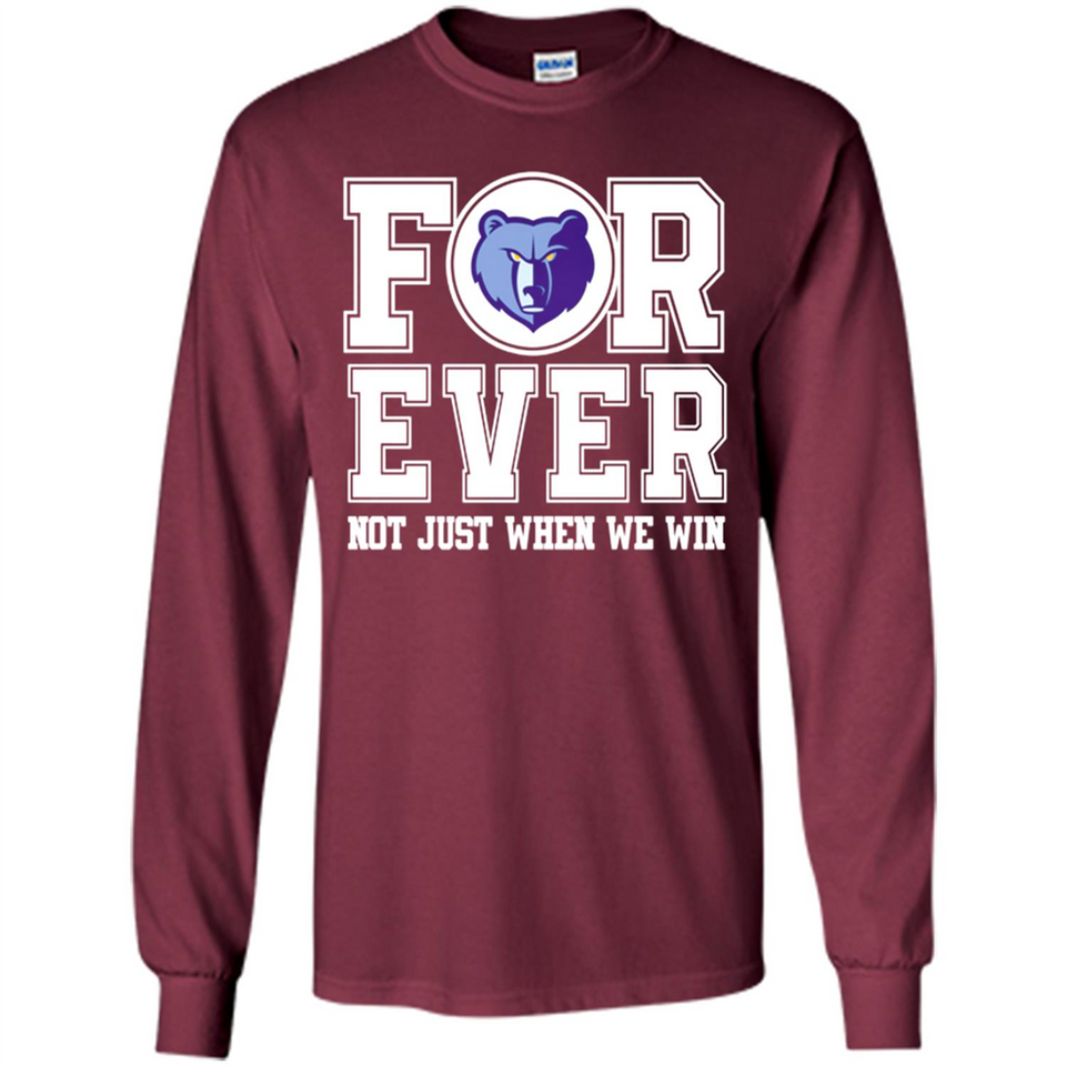 Memphis Grizzlies Forever For ever not just when we win - Long Sleeve T-Shirt