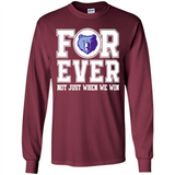 Memphis Grizzlies Forever For ever not just when we win - Long Sleeve T-Shirt