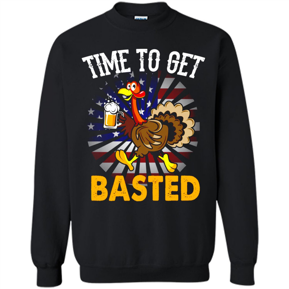 Time To Get Basted Funny Turkey Beer Thanksgiving - Sweatshirt