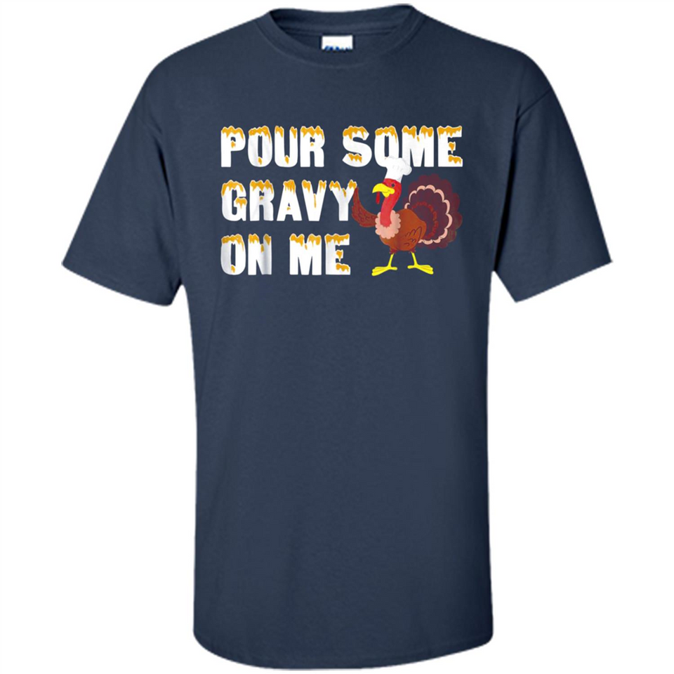 Pour Some Gravy On Me Funny Turkey Thanksgiving
