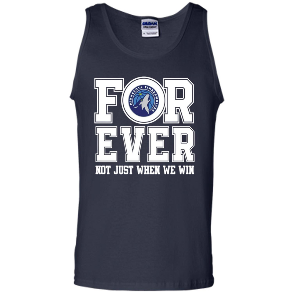 Minnesota Timberwolves Forever For ever not just when we win - Tank Top