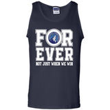 Minnesota Timberwolves Forever For ever not just when we win - Tank Top