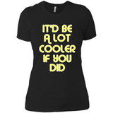 It'd Be A Lot Cooler If You Did Vintage Large Print - Ladies' Boyfriend T-Shirt