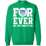Sacramento Kings Forever For ever not just when we win - Sweatshirt