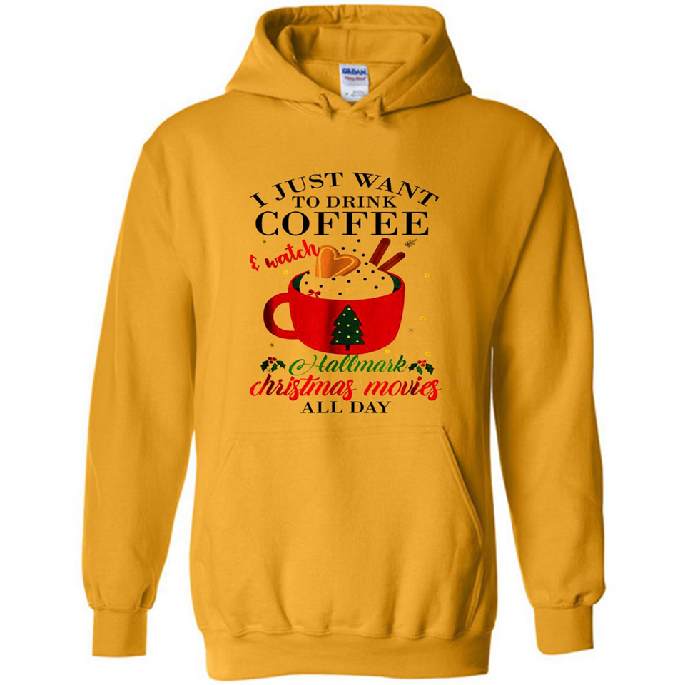 I Just Want To Drink Coffee And Watch Hallmark Christmas Movies All Day MERCHCUTE - Hoodie