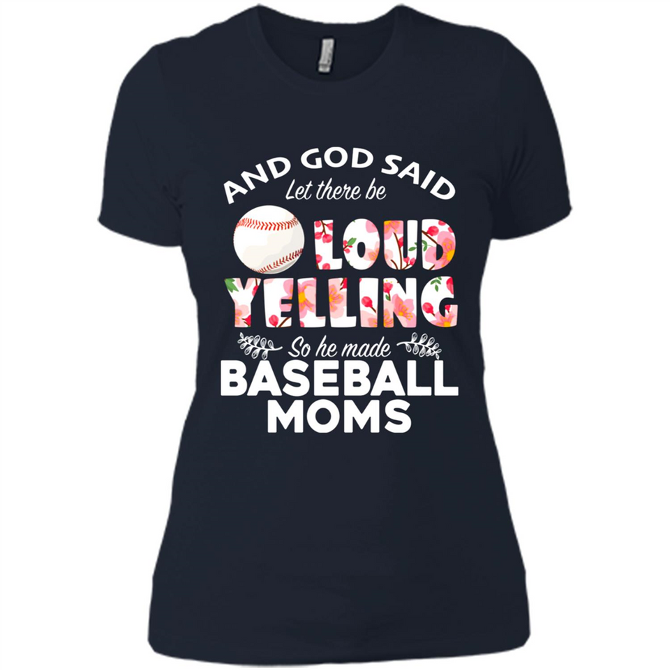 God Said let There Be Loud Yelling So He Made Baseball Moms - Ladies' Boyfriend T-Shirt