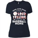 God Said let There Be Loud Yelling So He Made Baseball Moms - Ladies' Boyfriend T-Shirt